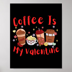 Coffee Is My Valentine. Valentine's Day Poster