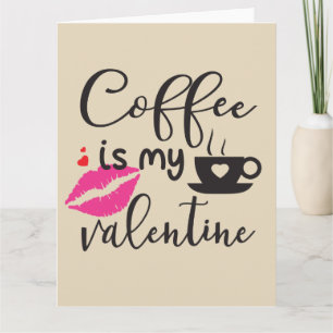Coffee is My Valentine Women's Card
