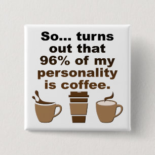 Coffee Is Personality Funny Button Badge Pin