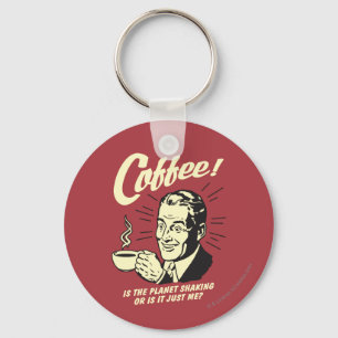 Coffee: Is Planet Shaking Or Just Me Keychain