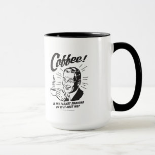 Coffee: Is Planet Shaking Or Just Me Mug