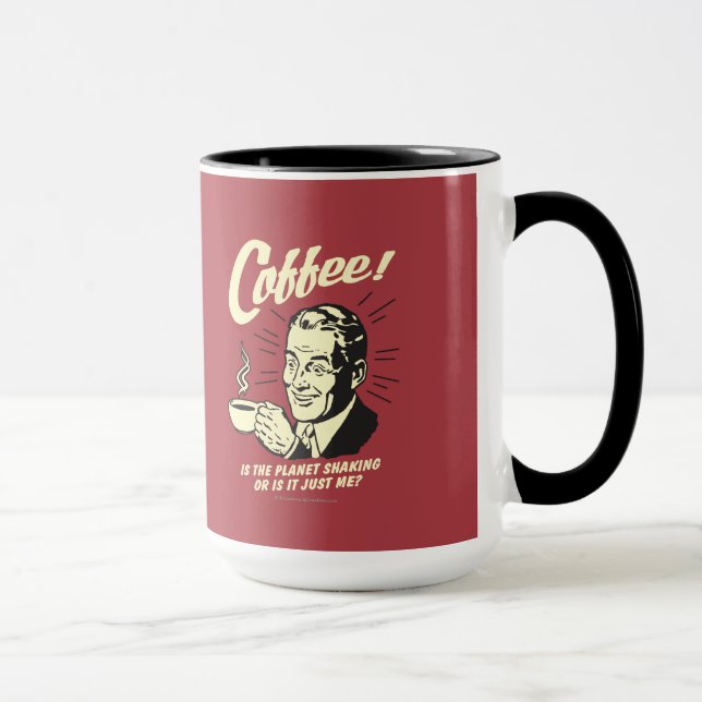 Coffee: Is Planet Shaking Or Just Me Mug (Right)