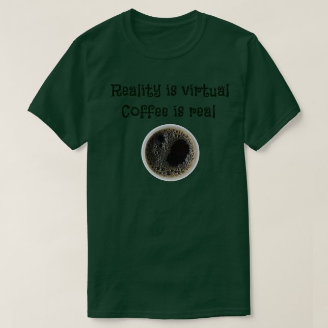 Coffee is real T-Shirt (Design Front)