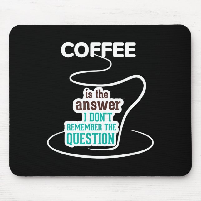Coffee Is The Answer I Don't Remember The Question Mouse Pad (Front)
