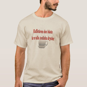 Coffee is the Best of All Earthly Beverages Sweden T-Shirt
