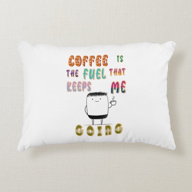 Coffee Is The Fuel That Keeps Me Going Accent Pillow (Front)
