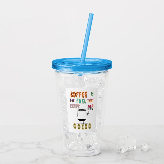 Coffee Is The Fuel That Keeps Me Going Acrylic Tumbler (Back Ice)