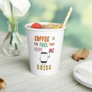 Coffee Is The Fuel That Keeps Me Going Paper Cups