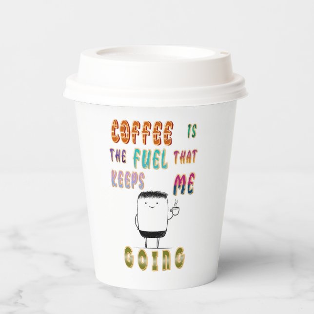 Coffee Is The Fuel That Keeps Me Going Paper Cups (Front)