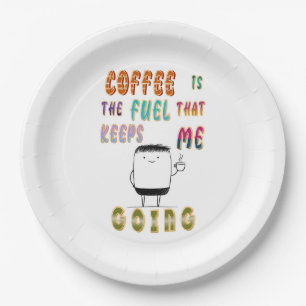 Coffee Is The Fuel That Keeps Me Going Paper Plate