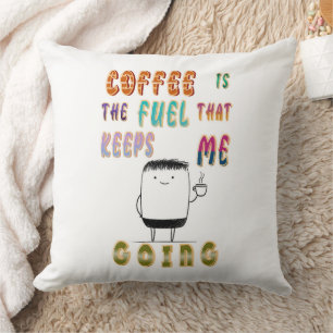 Coffee Is The Fuel That Keeps Me Going Throw Pillow