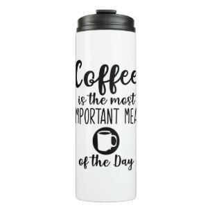 coffee is the most important meal of the day thermal tumbler