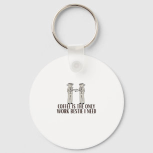 Coffee Is The Only Work Bestie I Need Classic Keychain