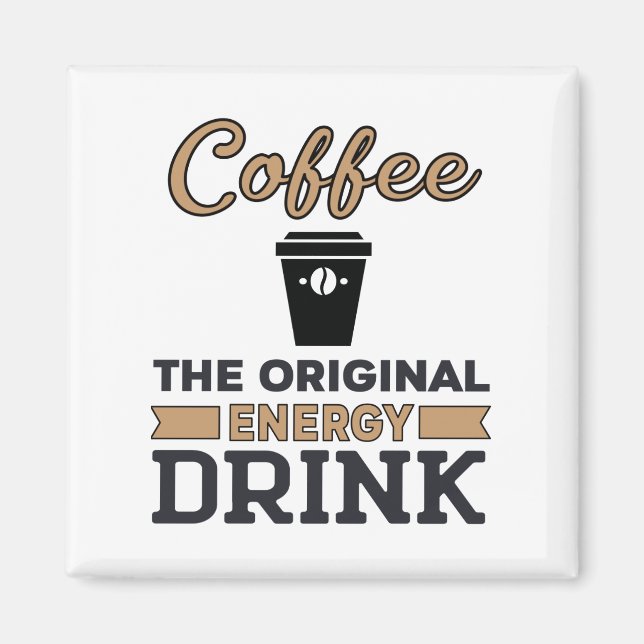 Coffee Is the Original Energy Drink Magnet (Front)
