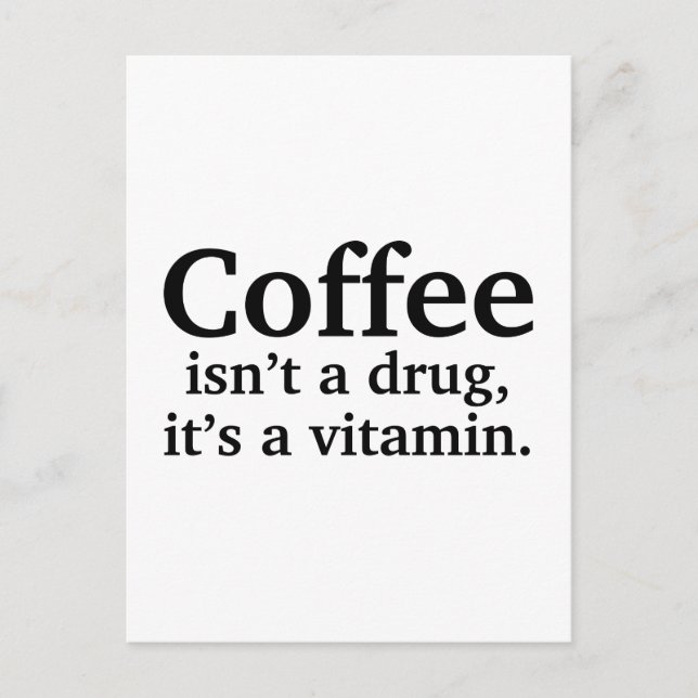 Coffee Isn’t A Drug, It’s A Vitamin Postcard (Front)