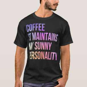Coffee It Maintains My Sunny Personality Funny Cof T-Shirt