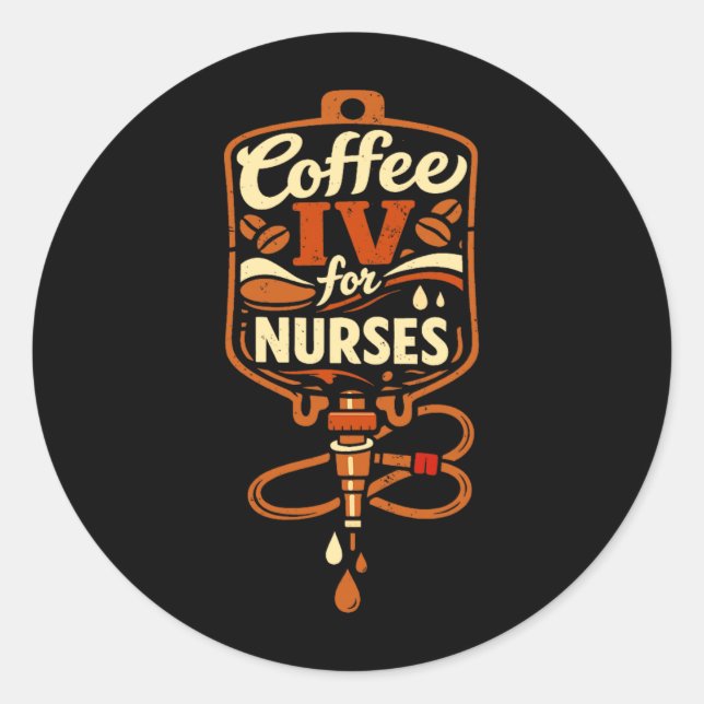Coffee Iv Laugh Drip For Hardworking Nurses Funny Classic Round Sticker (Front)