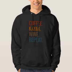Coffee Kayak Wine Repeat Kayaker Kayaking Men Wo Hoodie