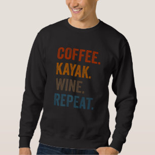 Coffee Kayak Wine Repeat Kayaker Kayaking Men Wom Sweatshirt