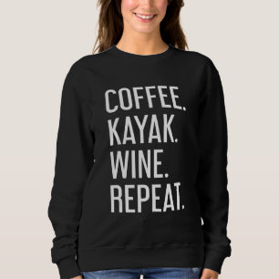 Coffee Kayak Wine Repeat Kayaker Kayaking Men Wom Sweatshirt