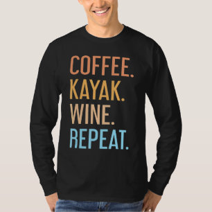 Coffee Kayak Wine Repeat  Kayaker Kayaking Men Wom T-Shirt