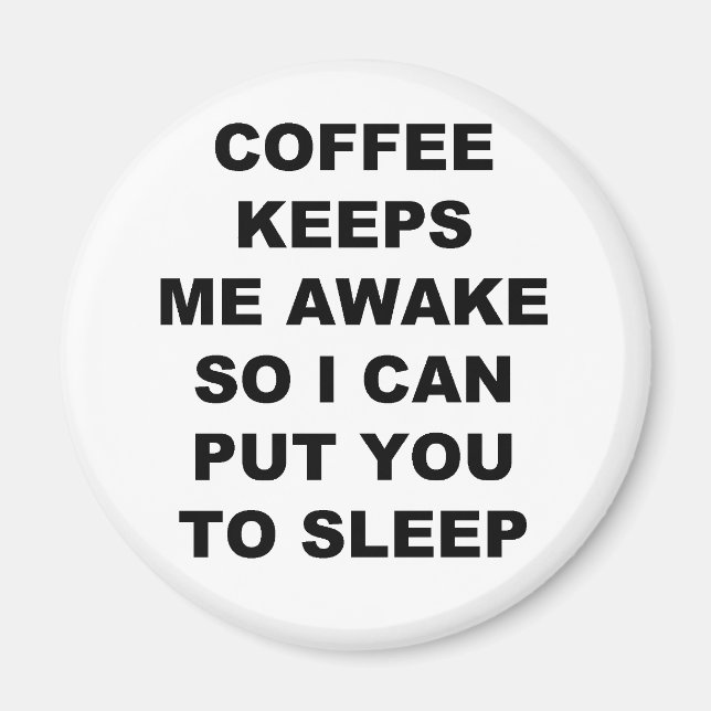 COFFEE KEEPS ME AWAKE SO I CAN PUT YOU TO SLEEP MAGNET (Front)