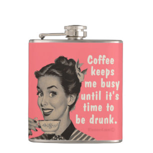 Coffee keeps me busy until it's time to be drunk. hip flask