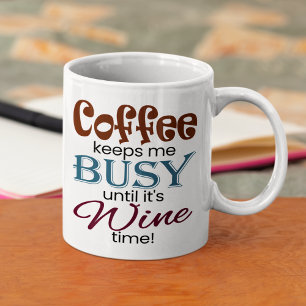 Coffee Keeps Me Busy Until It's Wine Time! Mug