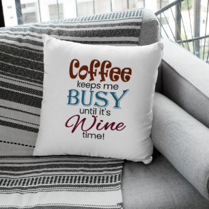 Coffee Keeps Me Busy Until It's Wine Time! Throw Pillow