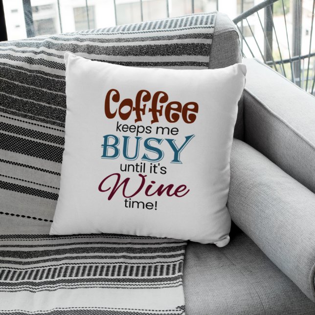 Coffee Keeps Me Busy Until It's Wine Time! Throw Pillow (Creator Uploaded)