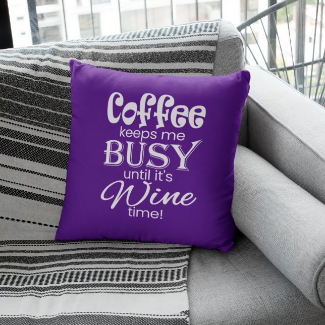 Coffee Keeps Me Busy Until It's Wine Time! Throw Pillow (Creator Uploaded)