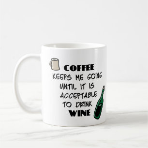 Coffee keeps me going until it's acceptable to ... mug