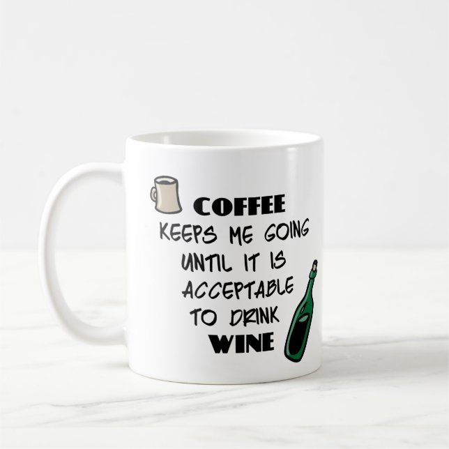 Coffee keeps me going until it's acceptable to ... mug (Left)