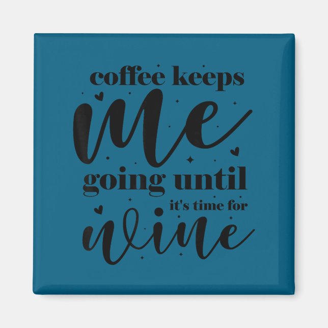 Coffee keeps me going until it's time for wine  magnet (Front)