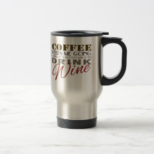 Coffee Keeps Me Going Until It's Wine Time Travel Mug