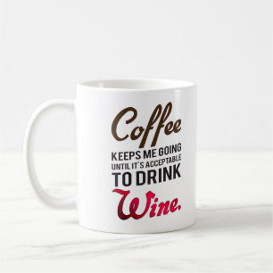 Coffee keeps me going until wine coffee mug
