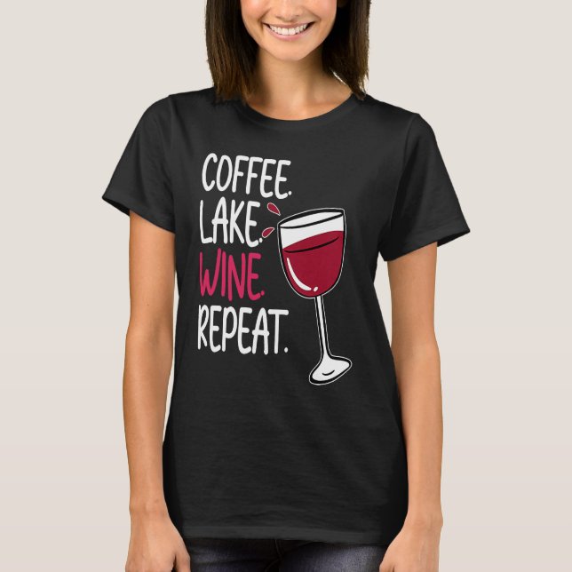 Coffee Lake Wine Drinking  Drinker Sayings Graphic T-Shirt (Front)