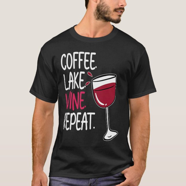 Coffee Lake Wine Drinking  Drinker Sayings Graphic T-Shirt (Front)