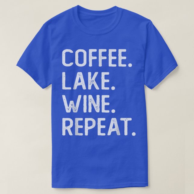 Coffee Lake Wine Repeat Funny Lake Life Wine Coffe T-Shirt (Design Front)