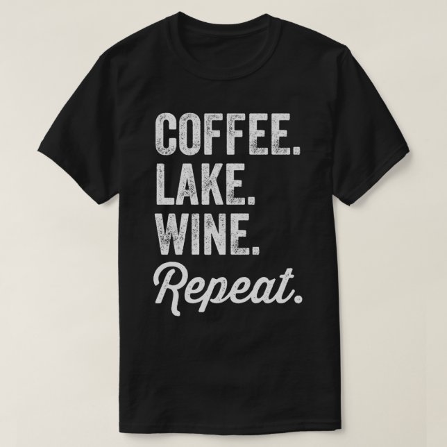 Coffee Lake Wine Repeat Lake Lovers T-Shirt (Design Front)