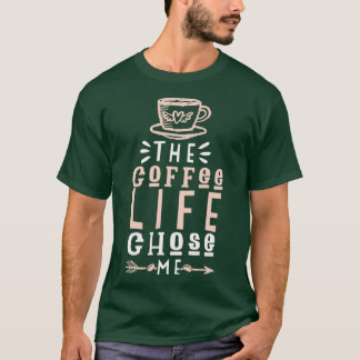 Coffee Life Chose Me T-Shirt