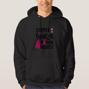Coffee Lipstick & Women Rights Sassy Feminism Hoodie
