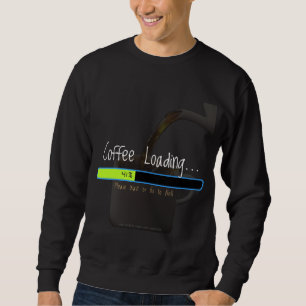 Coffee Loading...(Dark) Sweatshirt