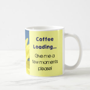 Coffee Loading Give me a few moments please Humour Mug