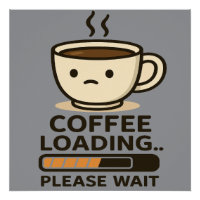 Coffee Loading Please Wait- Funny Morning Caffeine