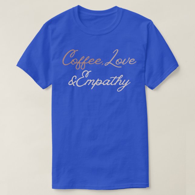 Coffee Love EmpathyT-Shirt T-Shirt (Design Front)