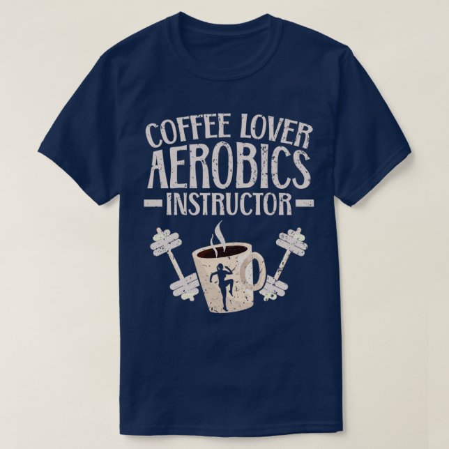 COFFEE LOVER AEROBICS INSTRUCTOR FITNESS EXERCISE  T-Shirt (Design Front)