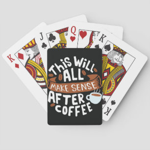 Coffee Lover All Make Sense With Coffee Playing Cards