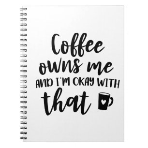 Coffee Lover Caffeine Addict Coffee Owns Me Notebook