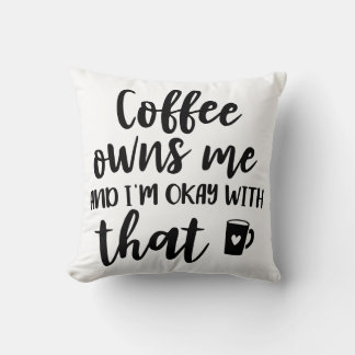 Coffee Lover Caffeine Addict Coffee Owns Me Throw Pillow
